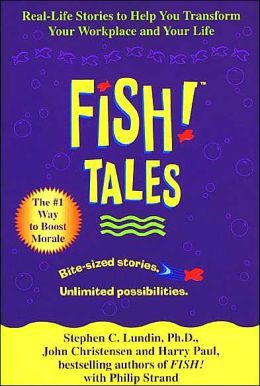 Fish! Tales: Real-Life Stories to Help You Transform Your Workplace ...