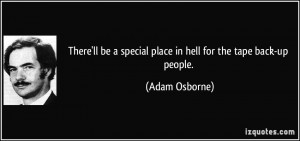 There'll be a special place in hell for the tape back-up people ...