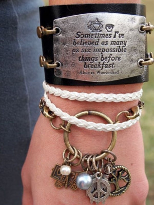 don't like the bracelet, LOVE the quote. Alice in Wonderland.