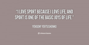 quote-Yevgeny-Yevtushenko-i-love-sport-because-i-love-life-36786.png