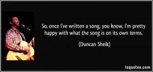So, once I've written a song, you know, I'm pretty happy with what the ...