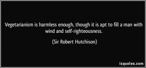 Vegetarianism is harmless enough, though it is apt to fill a man with ...