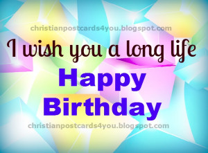 Happy Birthday. Long Life. free christian card, christian quotes for ...