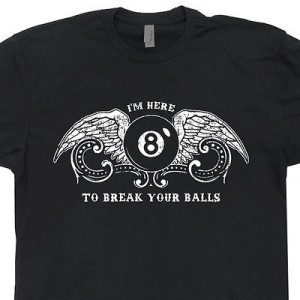 Billiards T Shirt Pool Sticks Eight Ball Funny I'm Here to Break your ...