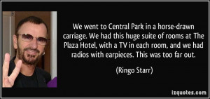 ... and we had radios with earpieces. This was too far out. - Ringo Starr