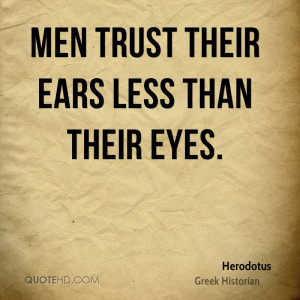 Men trust their ears less than their eyes.