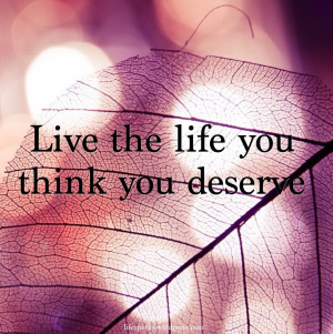 live the life you think you- live life to the fullest quotes