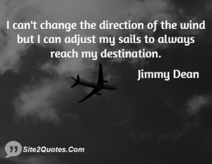 can't change the direction of the wind but I can adjust my sails to ...