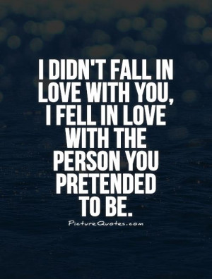 ... love-with-you-i-fell-in-love-with-the-person-you-pretended-to-be-quote