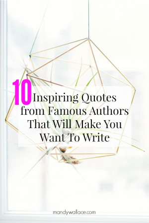 10 Inspiring Quotes from Famous Authors That Will Make You Want to ...