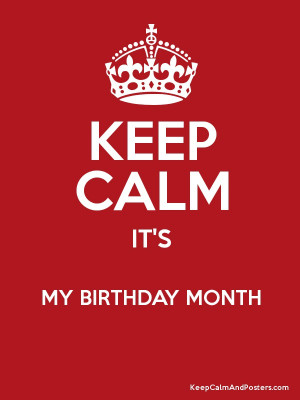 KEEP CALM IT'S MY BIRTHDAY MONTH Poster