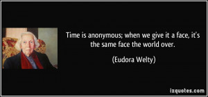 Time is anonymous; when we give it a face, it's the same face the ...