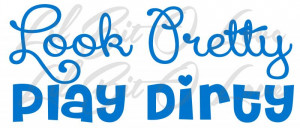 Look Pretty Play Dirty Vinyl Decal Sticker for Vehicle Redneck Girl ...
