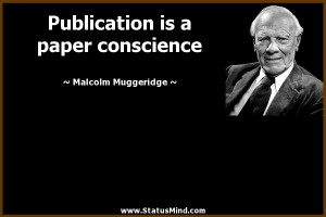 Publication is a paper conscience - Malcolm Muggeridge Quotes ...