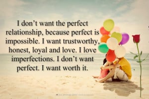 want the perfect relationship because perfect is impossible i want ...