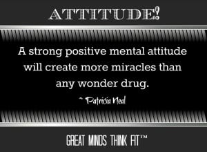 strong positive mental attitude will create more miracles than any ...
