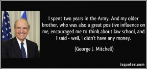 Army. And my older brother, who was also a great positive influence ...