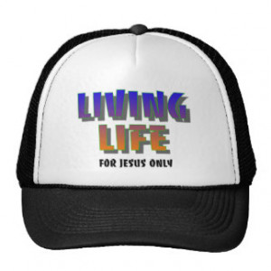 Living life for Jesus only Christian saying Trucker Hat