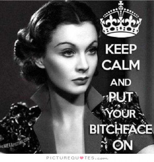 Keep calm and put your bitchface on Picture Quote #1