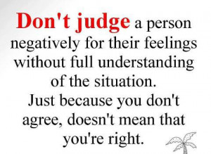 don t judge a person negatively for their feeling don t judge