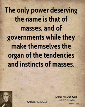 The only power deserving the name is that of masses, and of ...
