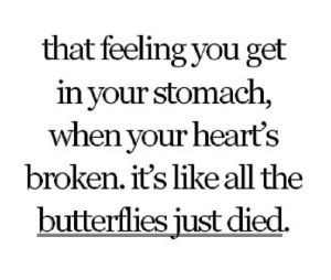 That feeling you get in your stomach, when your heart’s broken. It ...