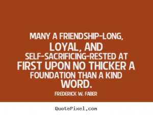 Frederick W. Faber picture quotes - Many a friendship-long, loyal, and ...