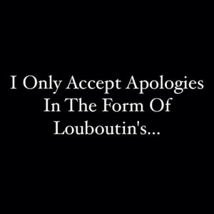 Only Accept Apologies in the Form of Louboutin's... ~ Colette Le ...