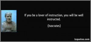 If you be a lover of instruction, you will be well instructed ...