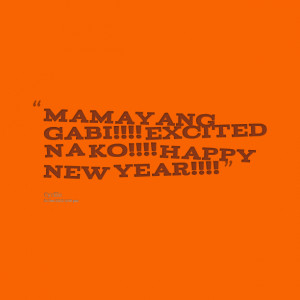 Quotes Picture: mamayang gabi!!!! excited na ko!!!! happy new year!!!!