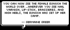 You can now see the Female Eunuch the world over ...Wherever you see ...