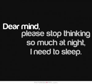 ... stop thinking so much at night, I need to sleep Picture Quote #1