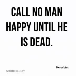 call no man happy until he is dead.