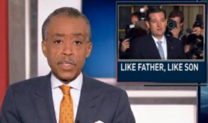Al Sharpton To Ted Cruz’s Father: Like Father, Like Son