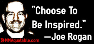 Choose Inspired Quot Joe Rogan