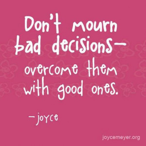 Joyce Meyer is a living example of overcoming bad decisions. She has ...
