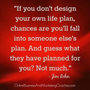 If you don’t design your own life plan, chances are you’ll fall ...