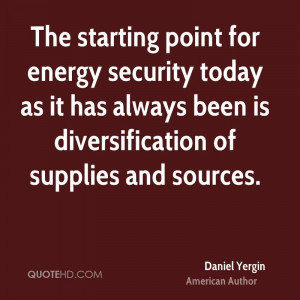 The starting point for energy security today as it has always been is ...