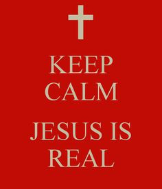 KEEP CALM JESUS IS REAL