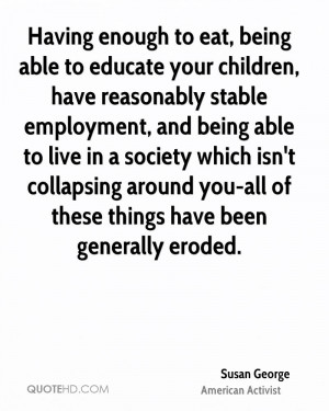 to eat, being able to educate your children, have reasonably stable ...