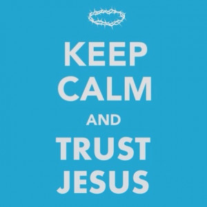 Keep Calm & Trust Jesus