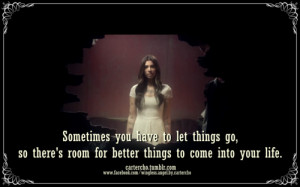 ... things go, so there’s room for better things to come into your life