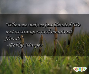 When we met, we just blended. We met as strangers and remained friends ...