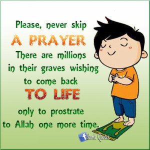 ISLAMIC QUOTES • Please, never skip a prayer. There are millions in ...