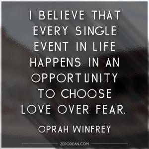 ... happens in an opportunity to choose love over fear.