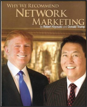 ... Robert Kiyosaki and Donald Trump Love and Recommend Network Marketing