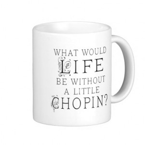 Funny Frederic Chopin Music Quote Mugs