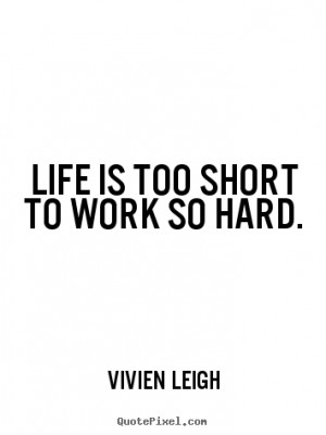 ... picture quotes - Life is too short to work so hard. - Life quotes
