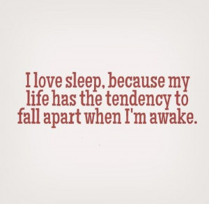 ... to fall apart when I'm awake. #Life #Teenagers #Relatable #Quotes
