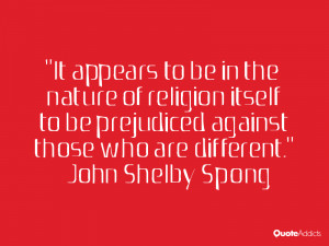 It appears to be in the nature of religion itself to be prejudiced ...